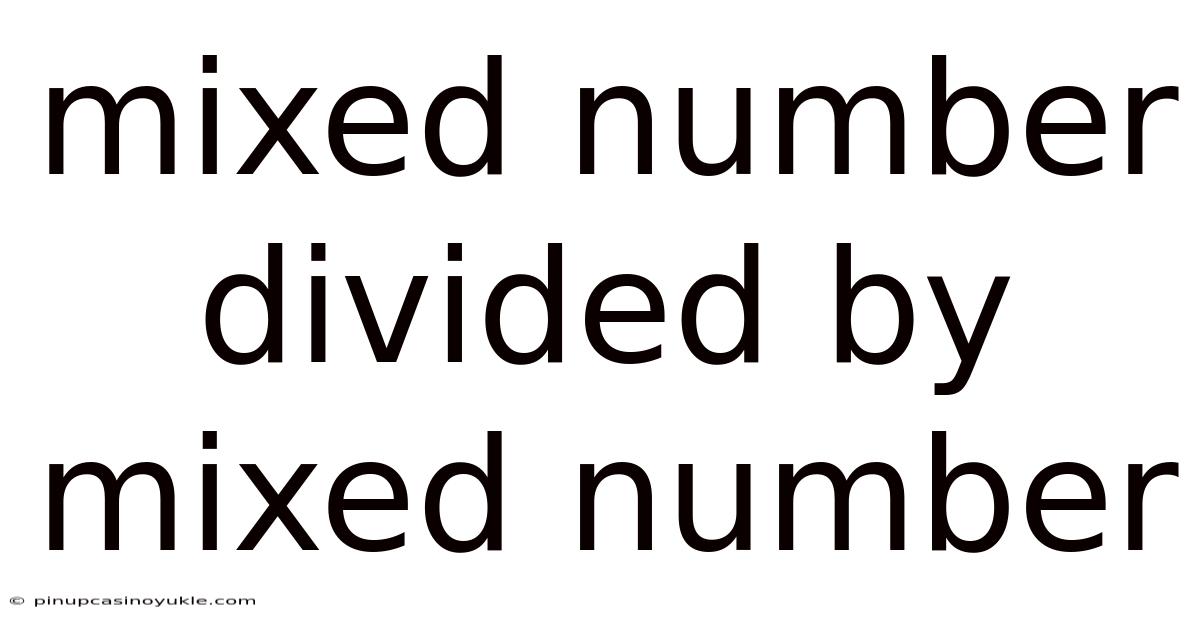 Mixed Number Divided By Mixed Number