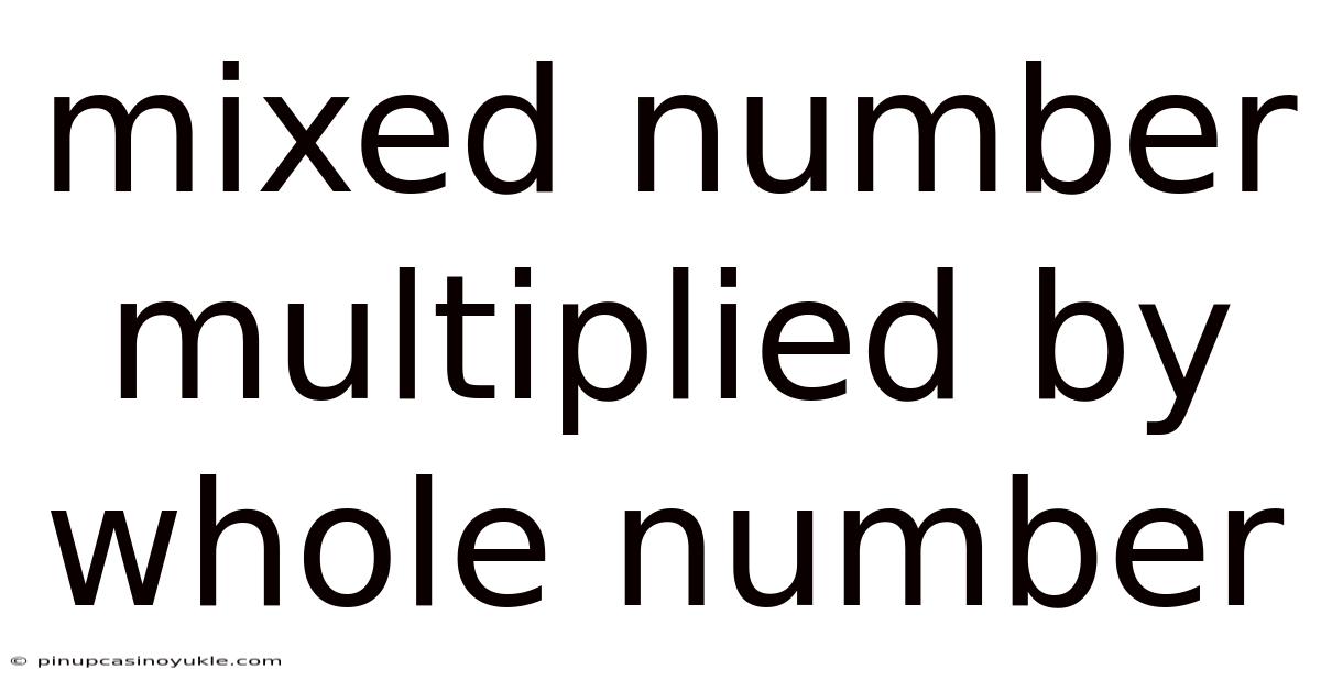 Mixed Number Multiplied By Whole Number