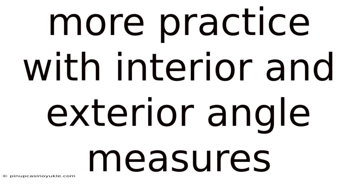 More Practice With Interior And Exterior Angle Measures