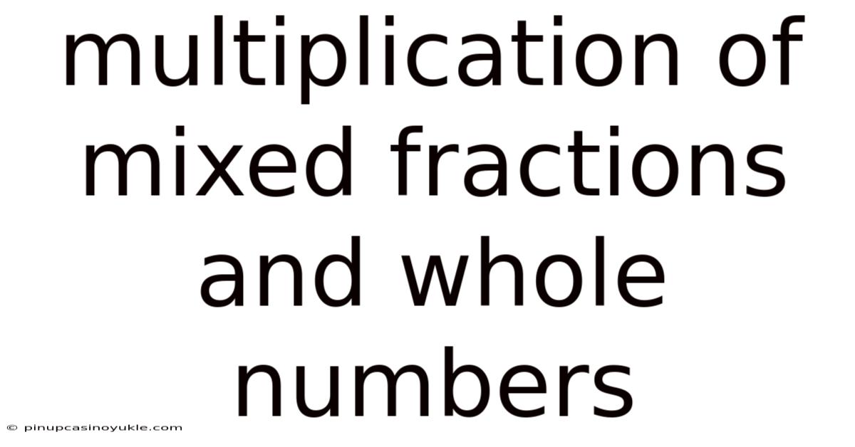Multiplication Of Mixed Fractions And Whole Numbers