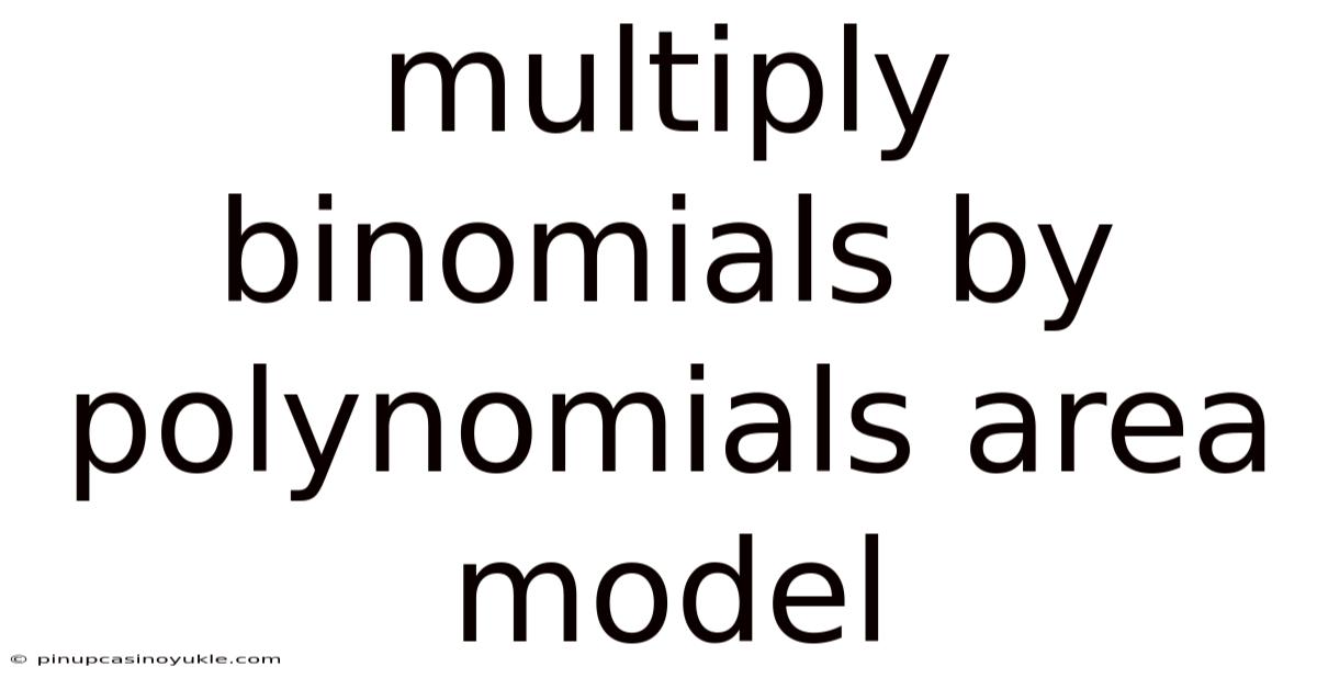 Multiply Binomials By Polynomials Area Model