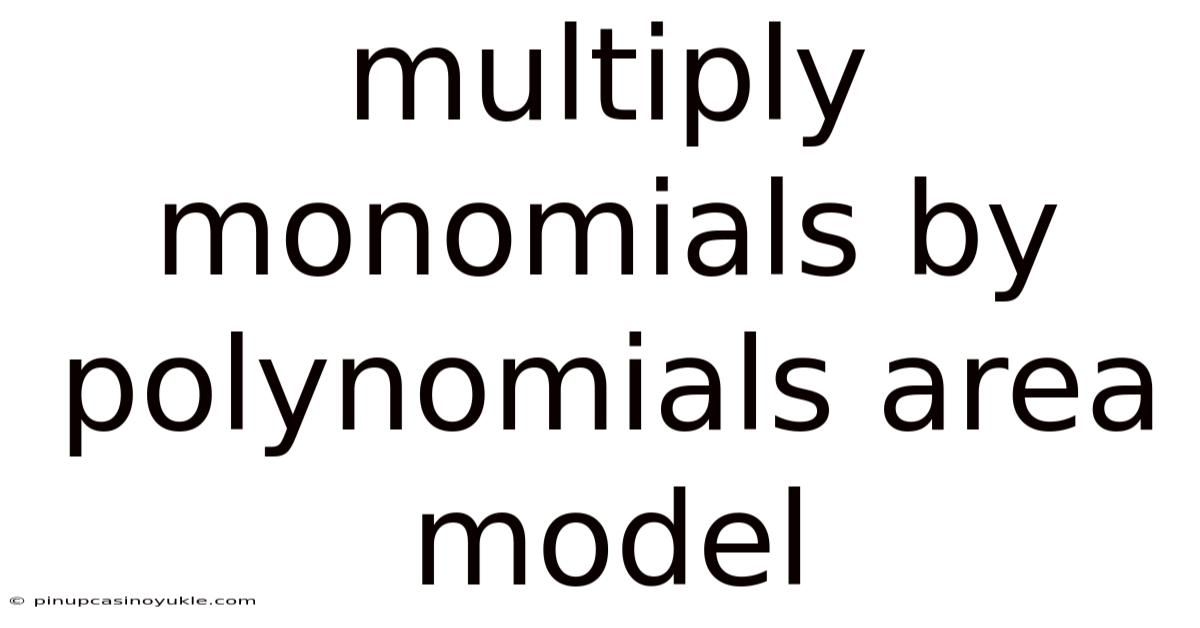 Multiply Monomials By Polynomials Area Model