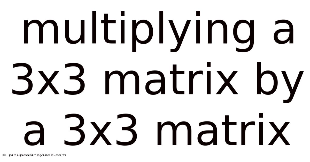 Multiplying A 3x3 Matrix By A 3x3 Matrix