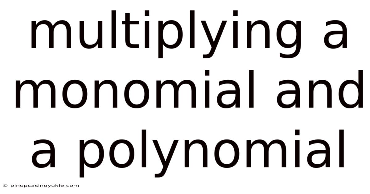 Multiplying A Monomial And A Polynomial