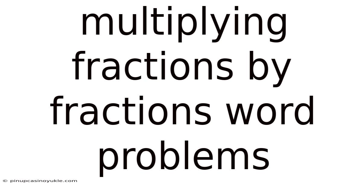 Multiplying Fractions By Fractions Word Problems