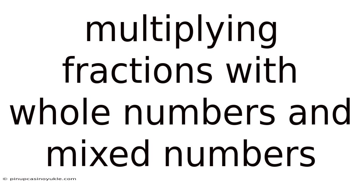 Multiplying Fractions With Whole Numbers And Mixed Numbers