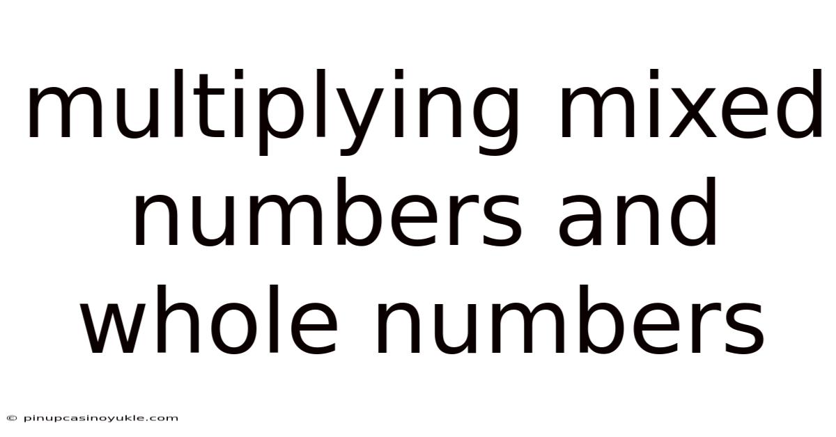 Multiplying Mixed Numbers And Whole Numbers