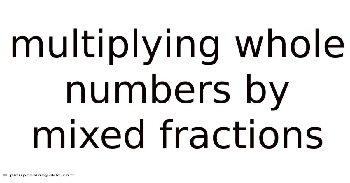 Multiplying Whole Numbers By Mixed Fractions