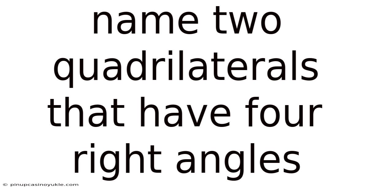 Name Two Quadrilaterals That Have Four Right Angles