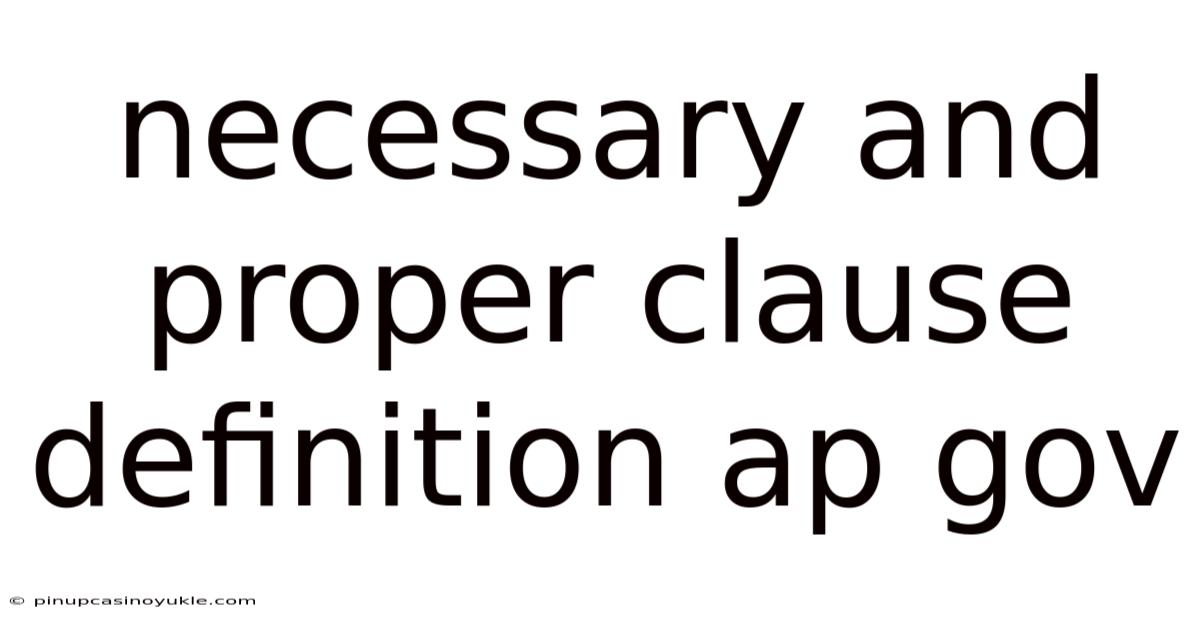 Necessary And Proper Clause Definition Ap Gov