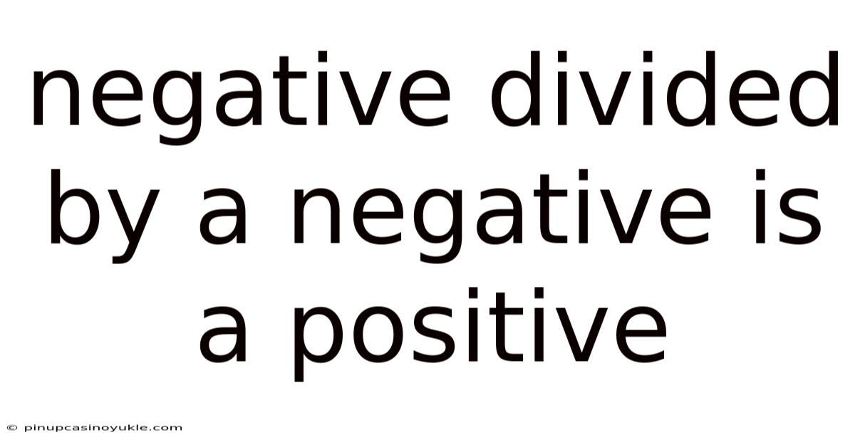 Negative Divided By A Negative Is A Positive