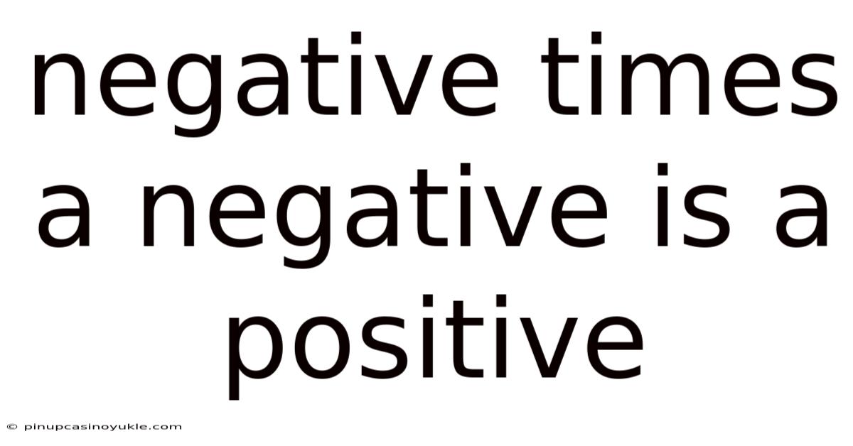 Negative Times A Negative Is A Positive
