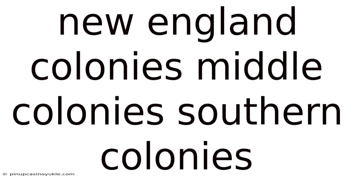 New England Colonies Middle Colonies Southern Colonies