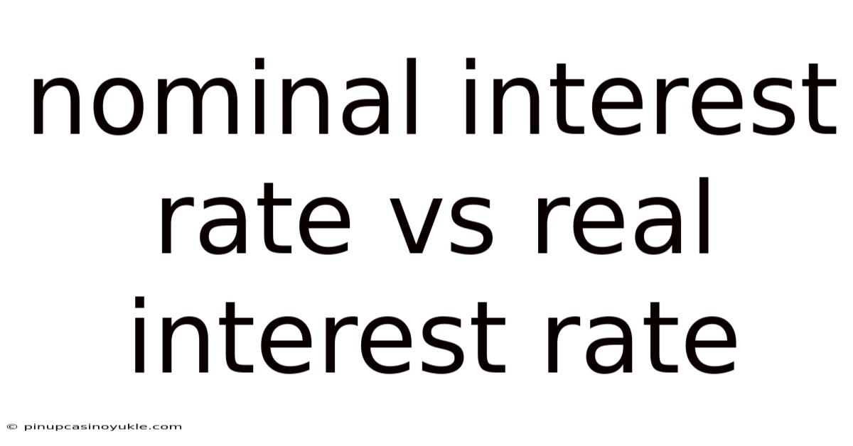 Nominal Interest Rate Vs Real Interest Rate