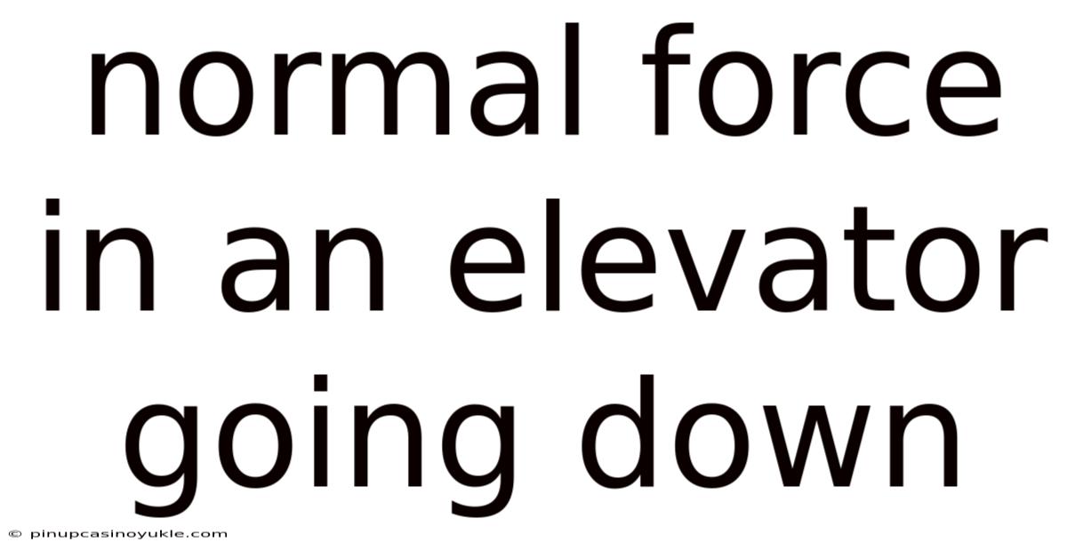 Normal Force In An Elevator Going Down