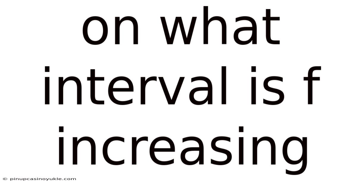 On What Interval Is F Increasing