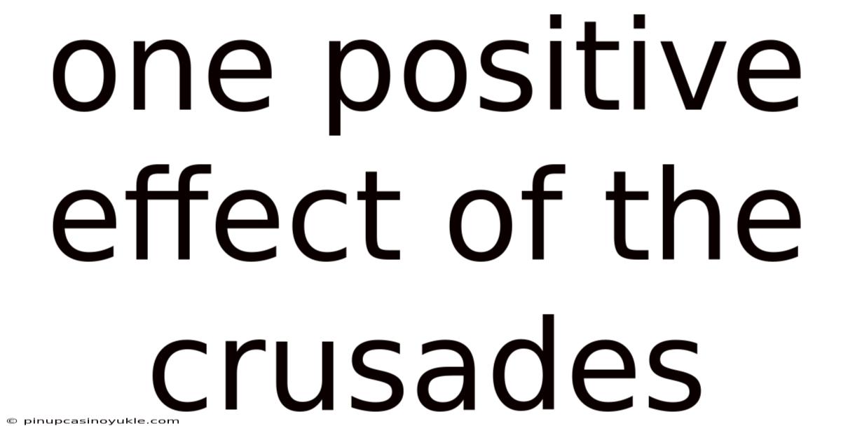 One Positive Effect Of The Crusades