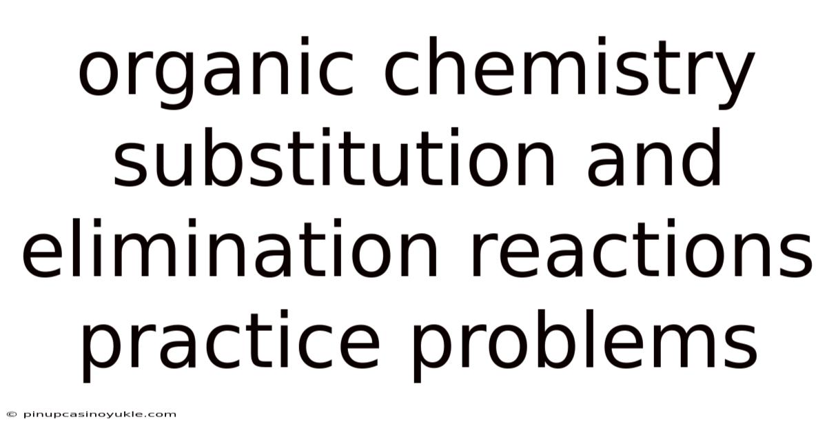 Organic Chemistry Substitution And Elimination Reactions Practice Problems