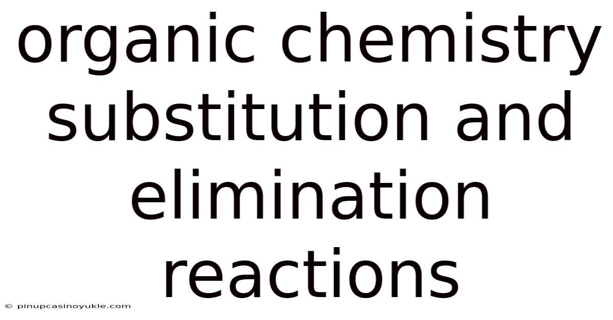 Organic Chemistry Substitution And Elimination Reactions