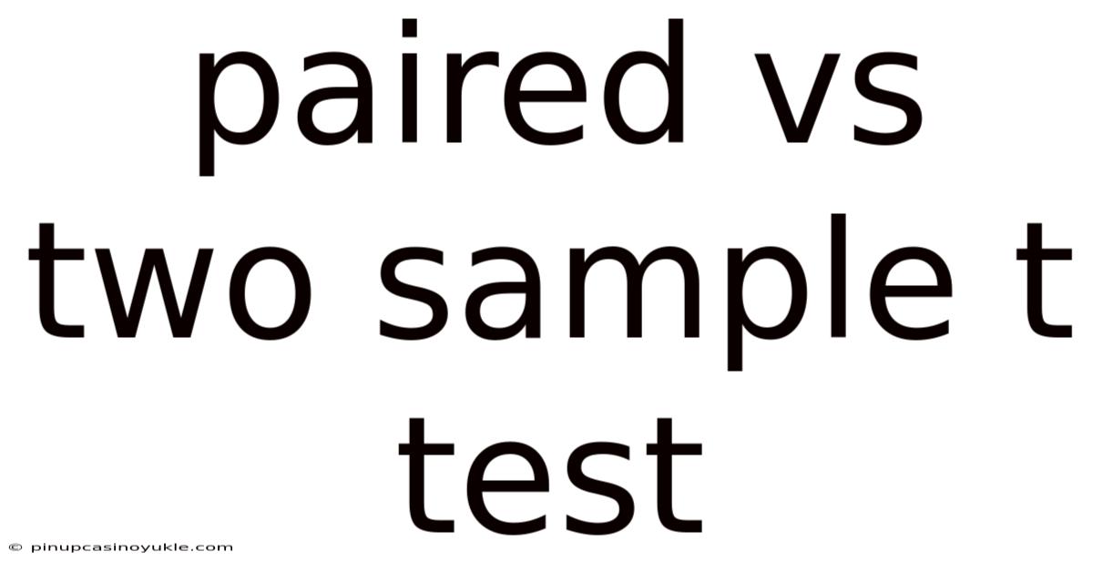 Paired Vs Two Sample T Test