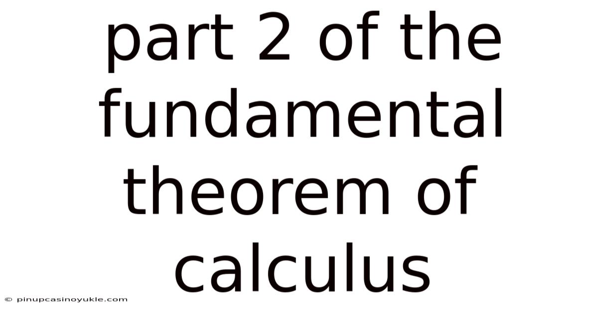 Part 2 Of The Fundamental Theorem Of Calculus