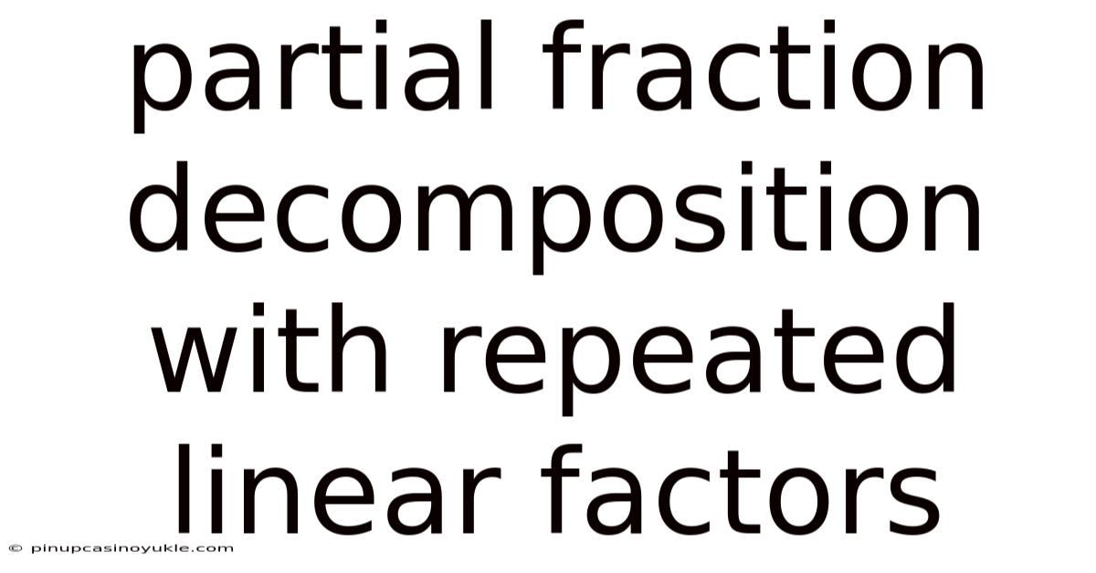 Partial Fraction Decomposition With Repeated Linear Factors