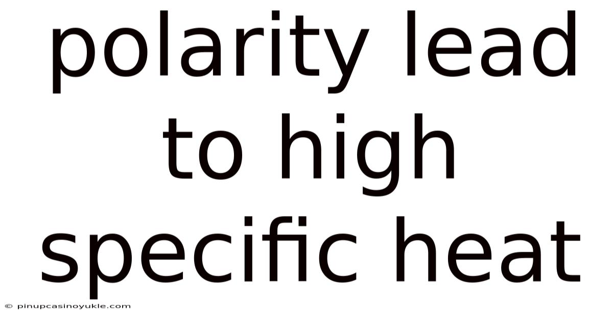 Polarity Lead To High Specific Heat