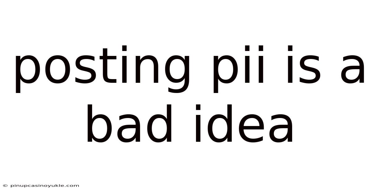 Posting Pii Is A Bad Idea