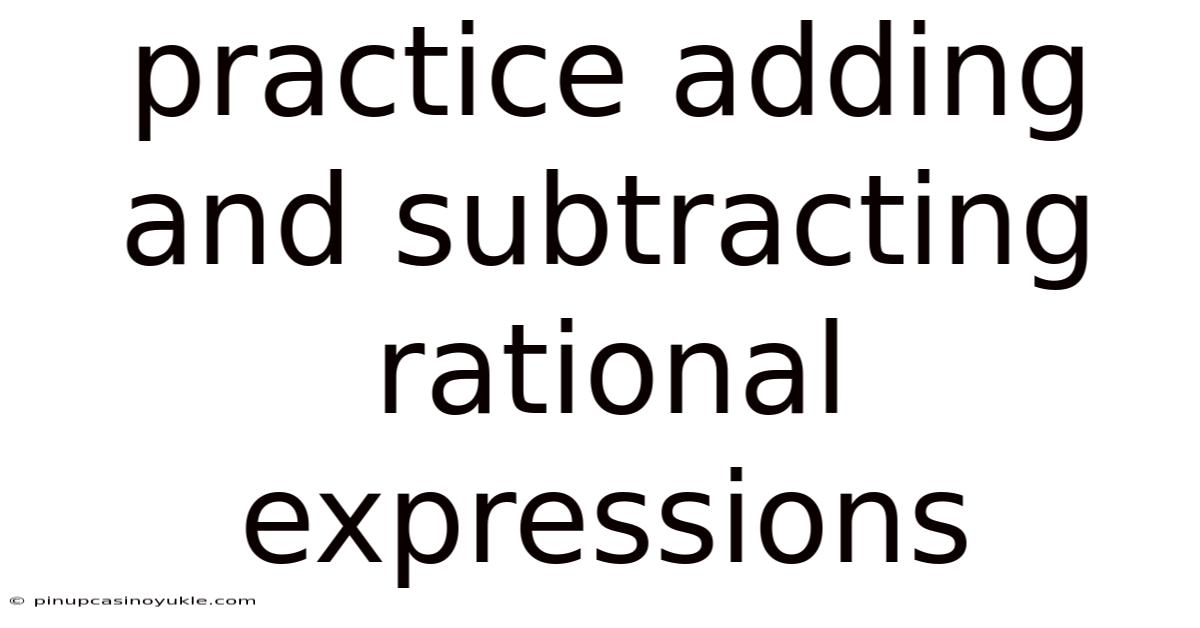 Practice Adding And Subtracting Rational Expressions