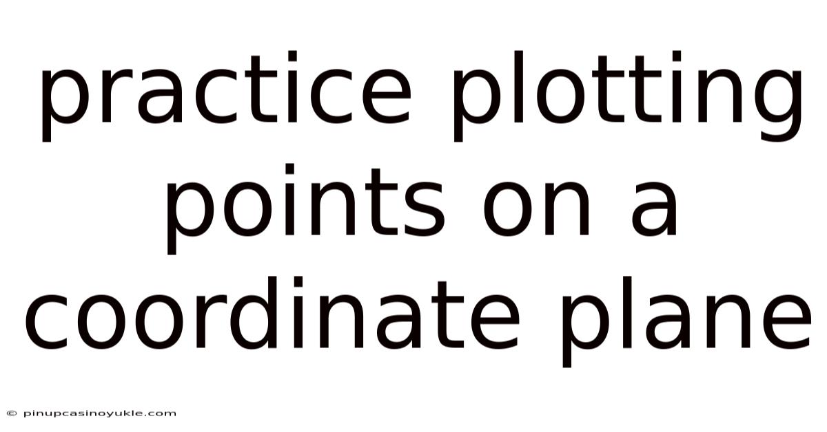 Practice Plotting Points On A Coordinate Plane