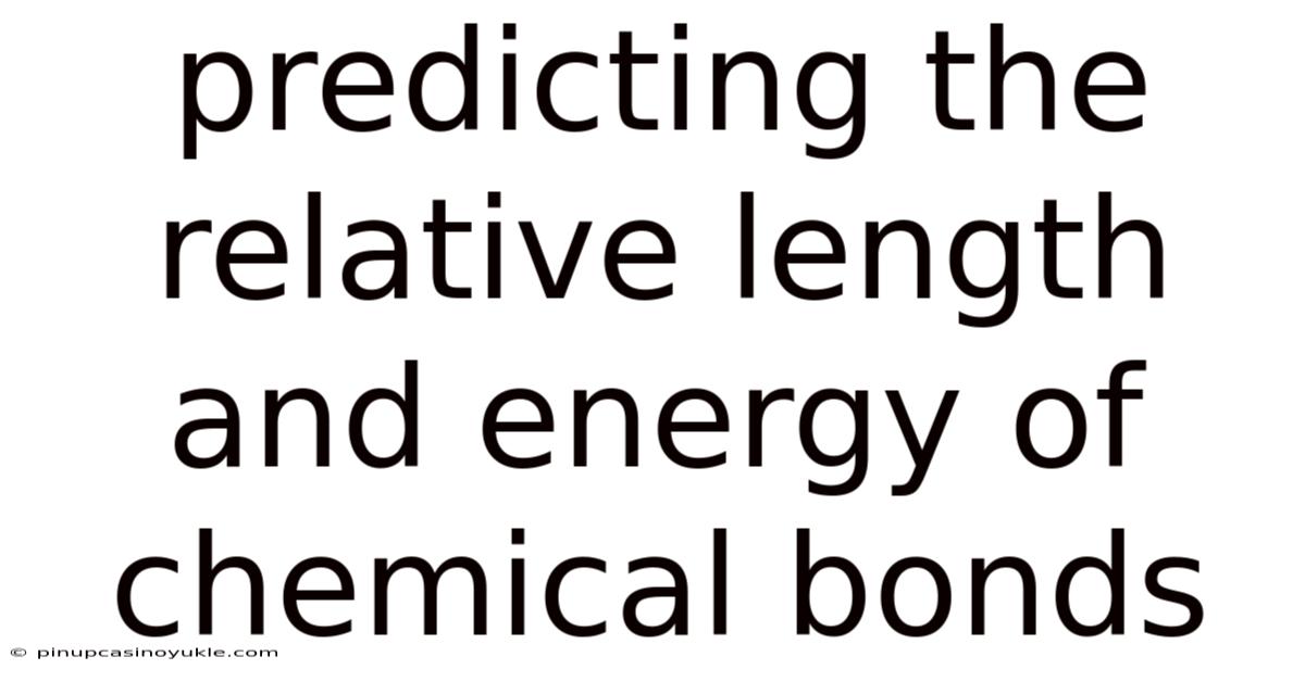 Predicting The Relative Length And Energy Of Chemical Bonds