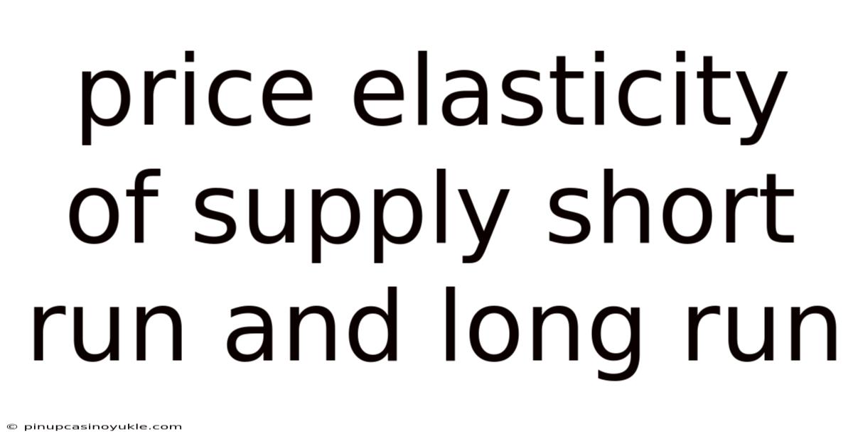Price Elasticity Of Supply Short Run And Long Run