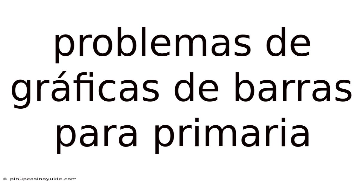 Problemas De Gráficas De Barras Para Primaria