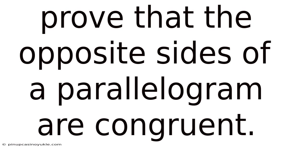 Prove That The Opposite Sides Of A Parallelogram Are Congruent.