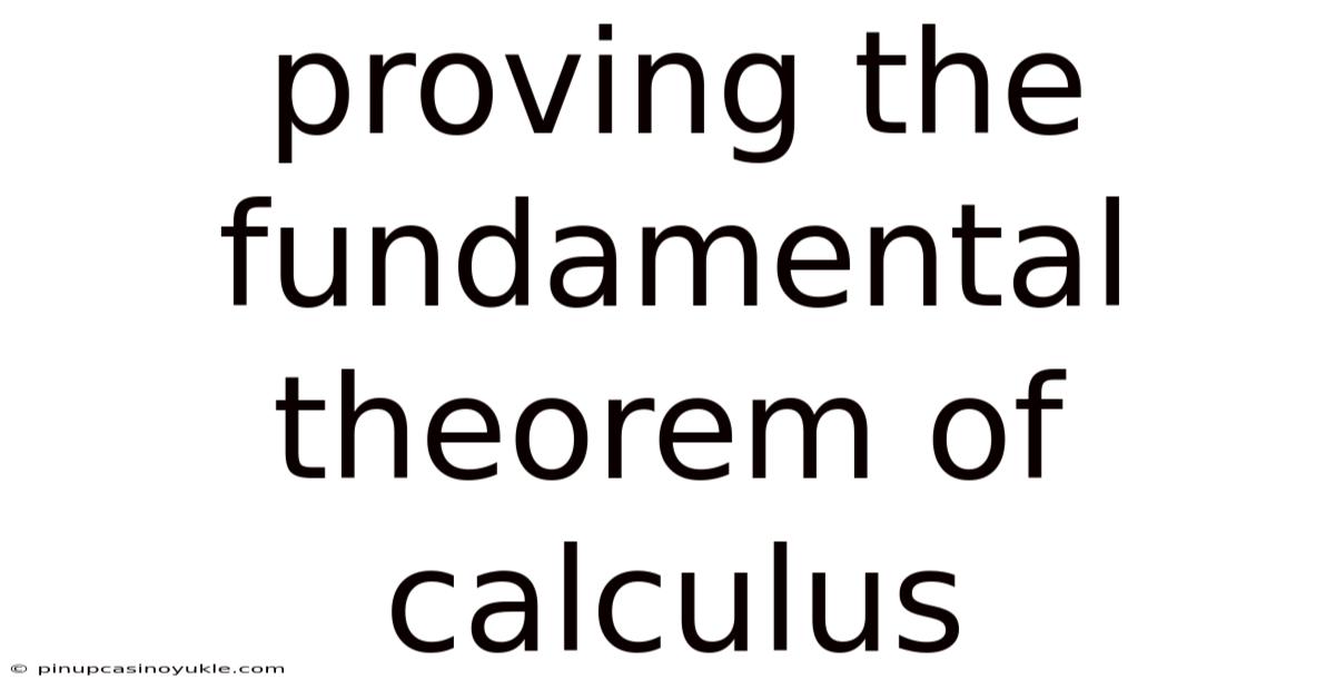 Proving The Fundamental Theorem Of Calculus