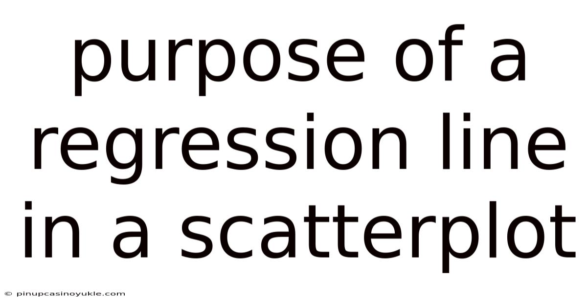 Purpose Of A Regression Line In A Scatterplot