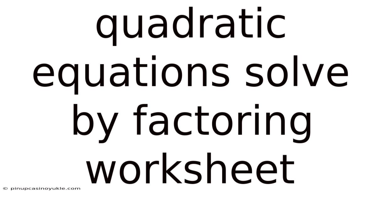 Quadratic Equations Solve By Factoring Worksheet