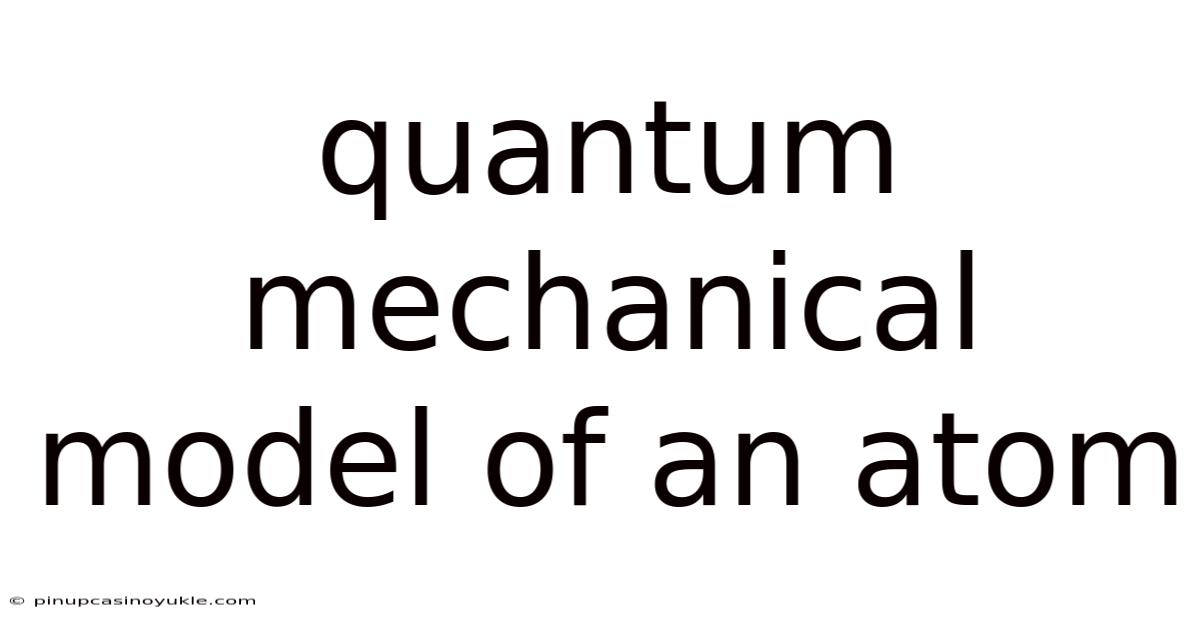 Quantum Mechanical Model Of An Atom
