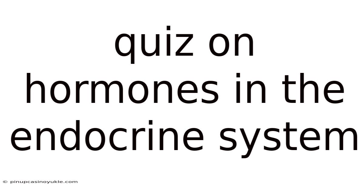 Quiz On Hormones In The Endocrine System