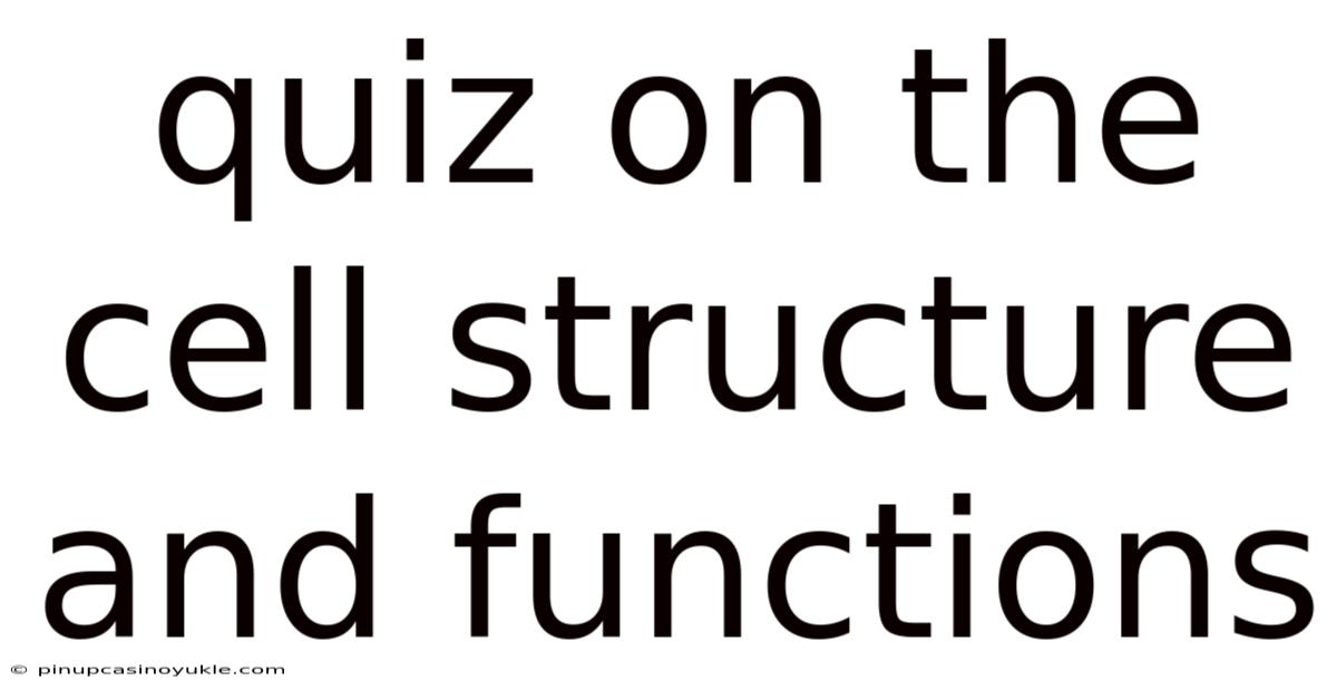 Quiz On The Cell Structure And Functions