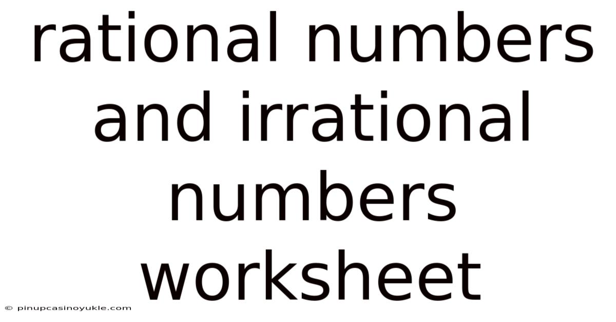 Rational Numbers And Irrational Numbers Worksheet