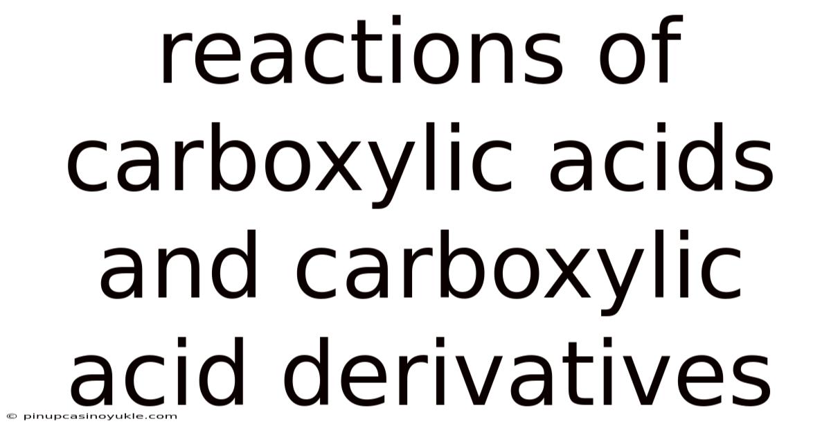 Reactions Of Carboxylic Acids And Carboxylic Acid Derivatives