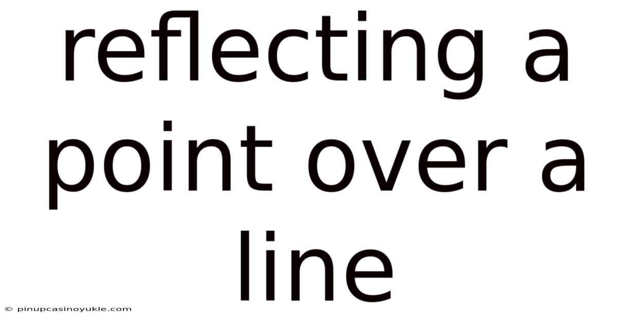 Reflecting A Point Over A Line