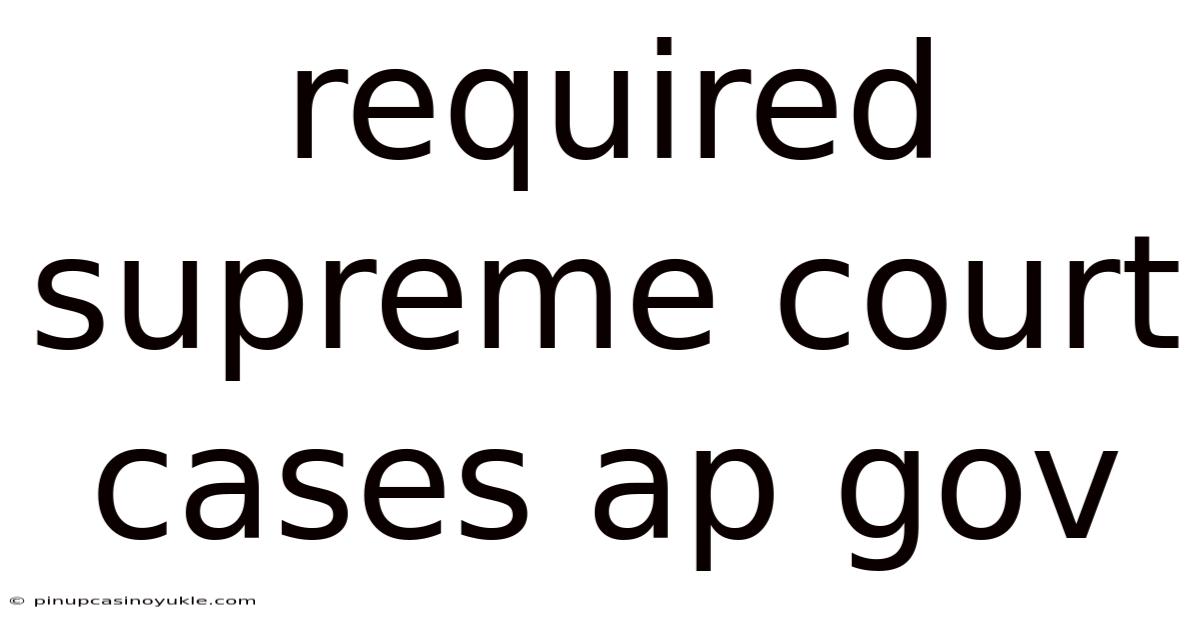 Required Supreme Court Cases Ap Gov