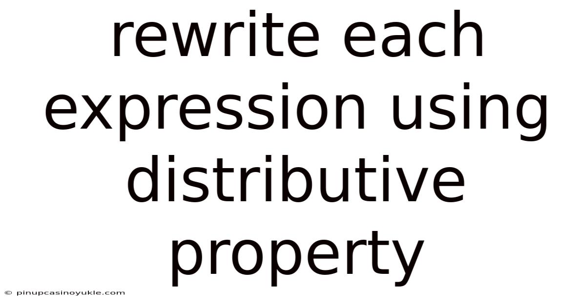 Rewrite Each Expression Using Distributive Property