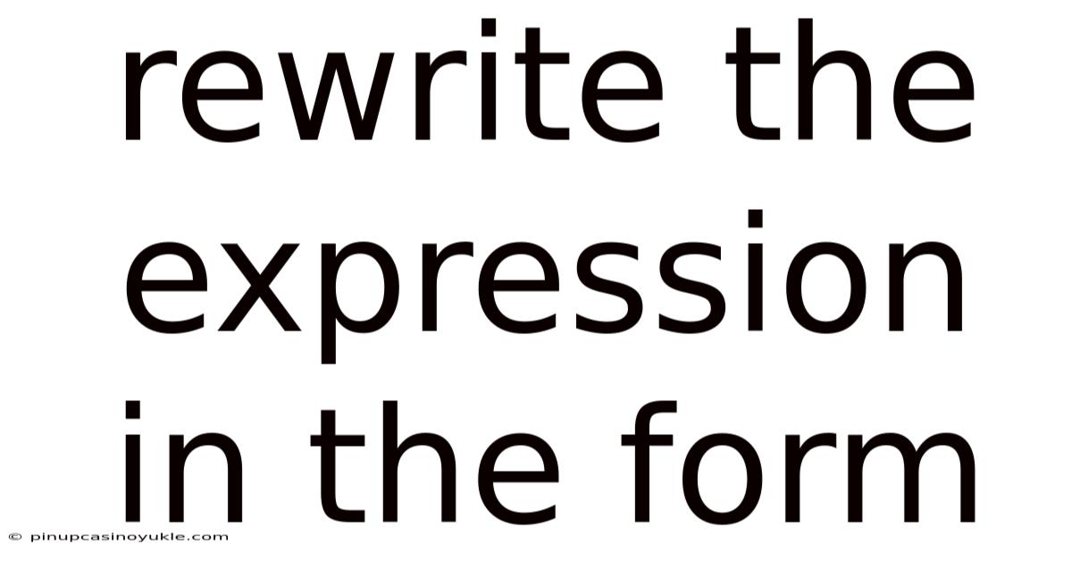 Rewrite The Expression In The Form