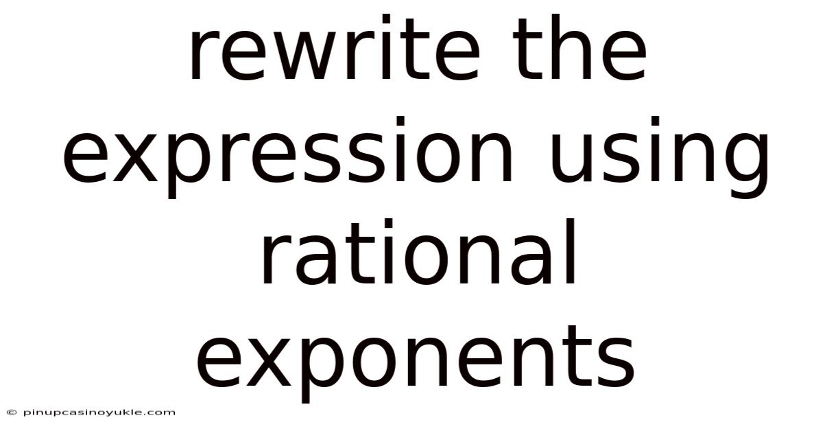 Rewrite The Expression Using Rational Exponents