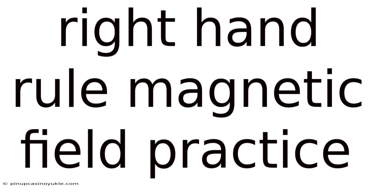 Right Hand Rule Magnetic Field Practice