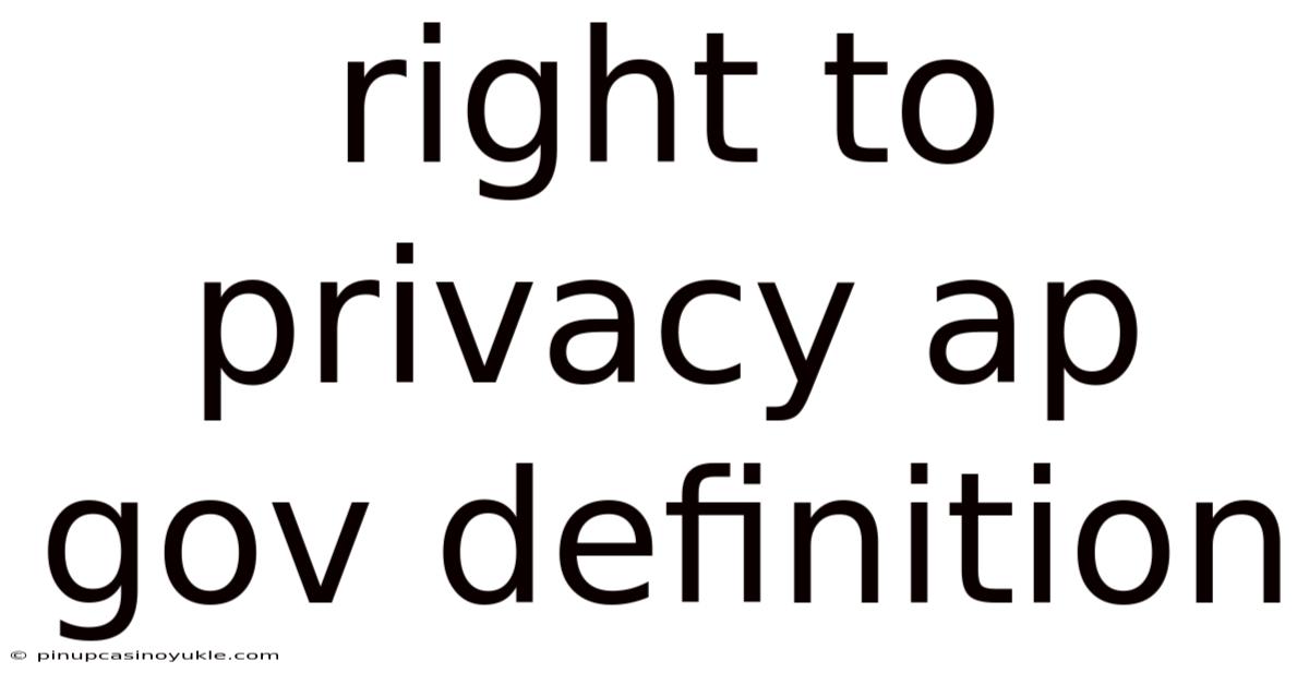 Right To Privacy Ap Gov Definition