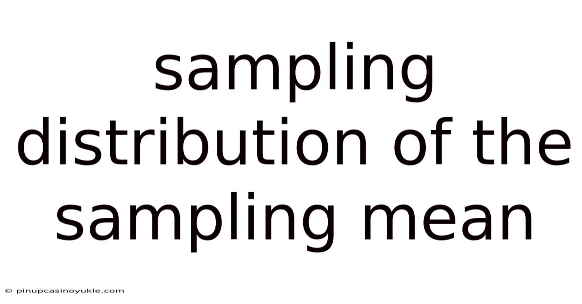 Sampling Distribution Of The Sampling Mean